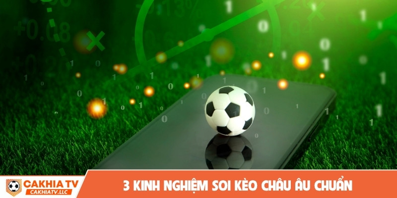 3 kinh nghiệm soi kèo Châu Âu chuẩn