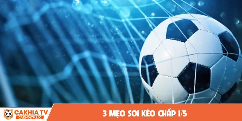 3 mẹo soi kèo chấp 1/5