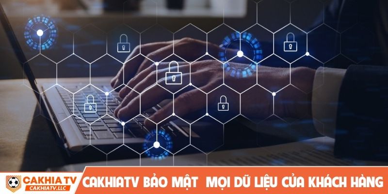 CakhiaTV bảo mật cho mọi dữ liệu của khách hàng