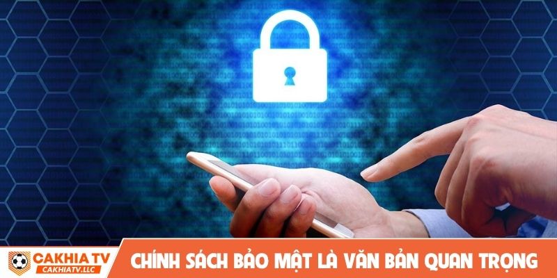 Chính sách bảo mật là văn bản quan trọng tại CakhiaTV