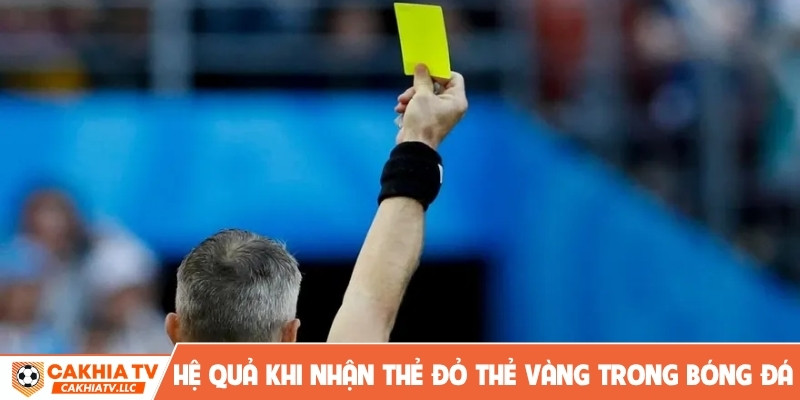 Hệ quả khi nhận thẻ đỏ thẻ vàng trong bóng đá