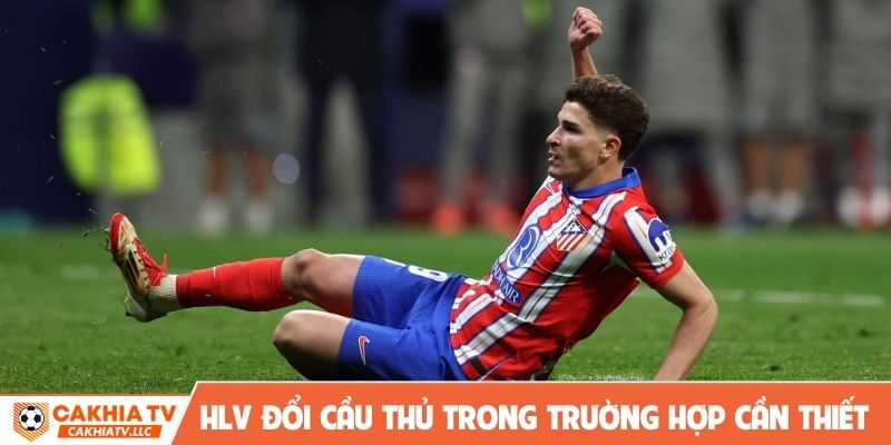 HLV cần đổi cầu thủ trong những trường hợp cần thiết