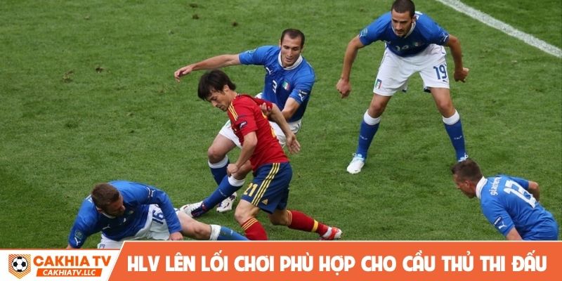 HLV cần lên lối chơi phù hợp cho cầu thủ thi đấu