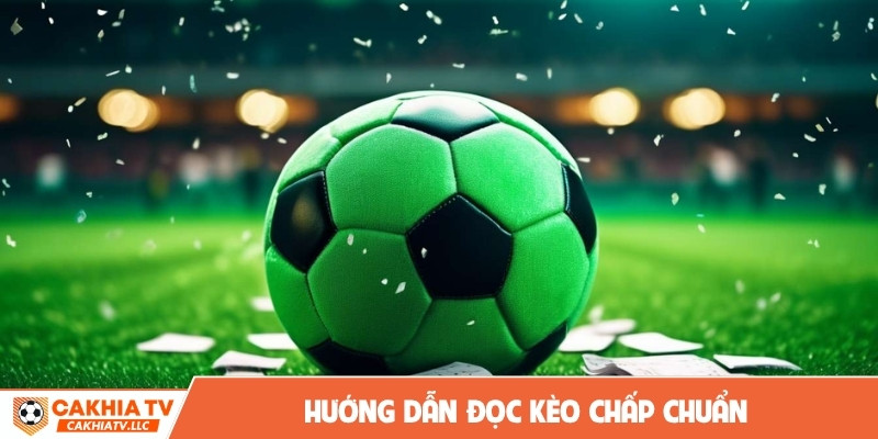 Hướng dẫn đọc kèo chấp chuẩn