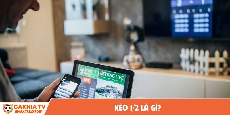 Kèo 1/2 là gì