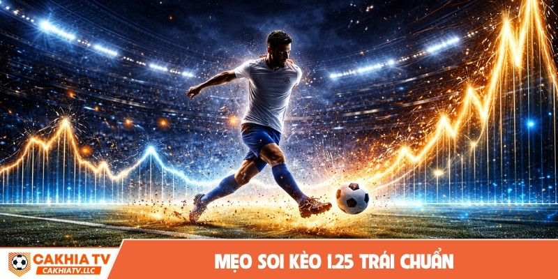 Mẹo soi kèo 1.25 trái chuẩn