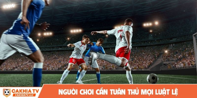 Người chơi cần tuân thủ mọi luật lệ từ trọng tài