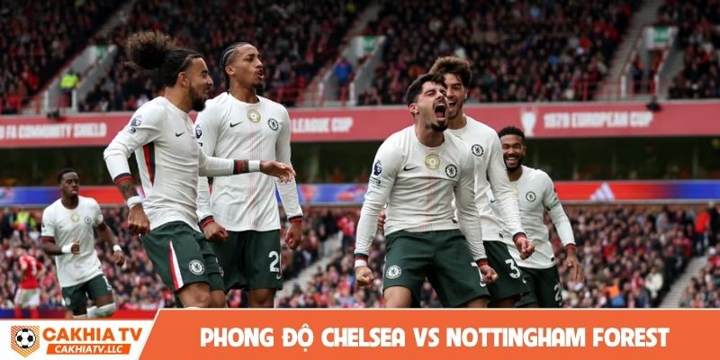 Nhận định phong độ soi kèo Chelsea vs Nottingham Forest