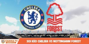 soi kèo Chelsea vs Nottingham Forest