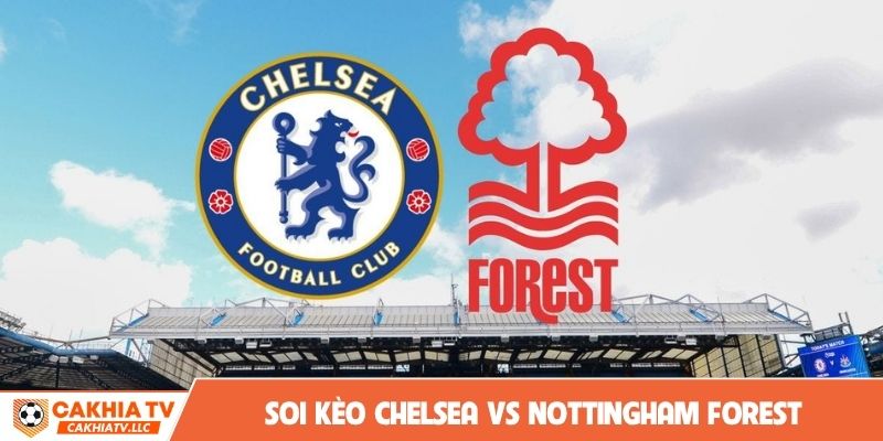 soi kèo Chelsea vs Nottingham Forest
