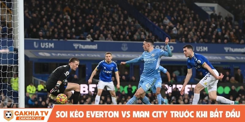 Soi kèo Everton vs Man City trước khi bắt đầu