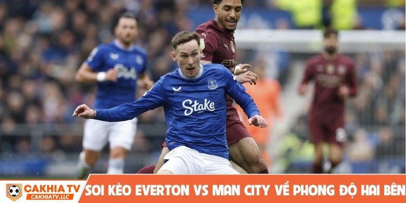 Soi kèo Everton vs Man City về phong độ hai bên