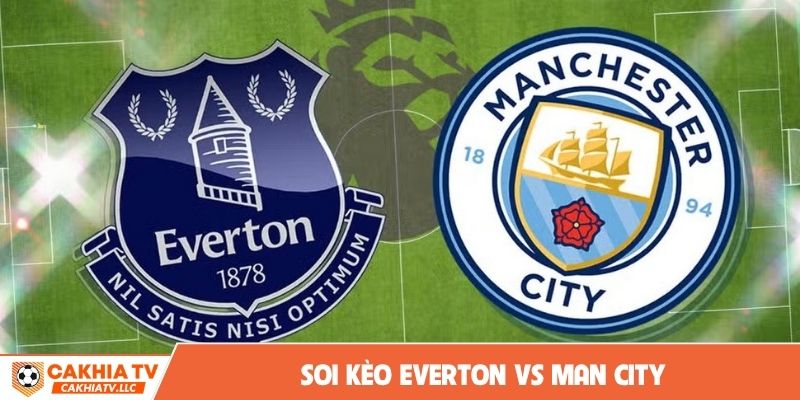 soi kèo Everton vs Man City