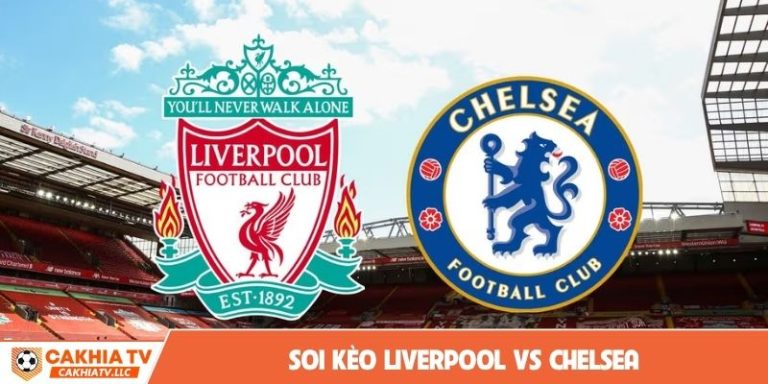 soi kèo Liverpool vs Chelsea