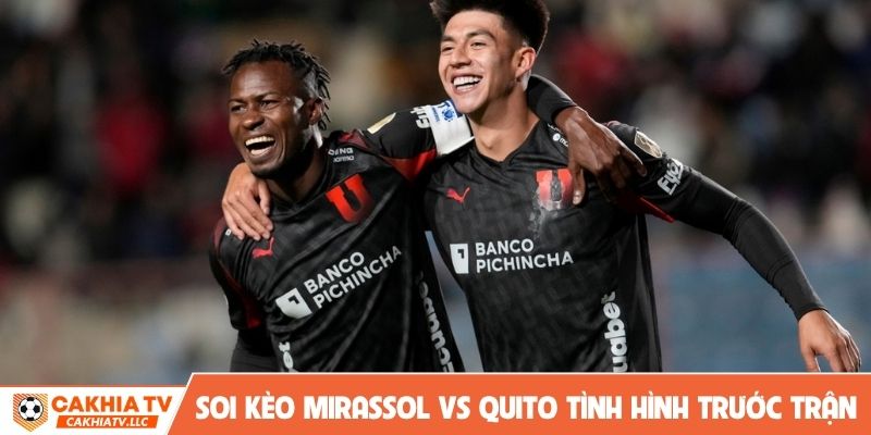 Soi kèo Mirassol vs Quito tình hình trước trận