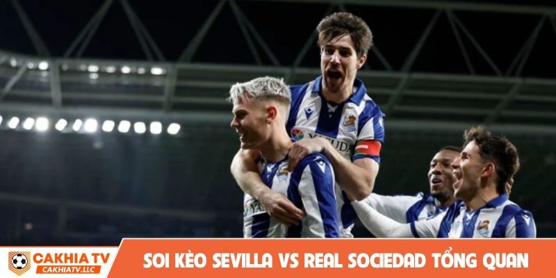 Soi kèo Sevilla vs Real Sociedad tổng quan