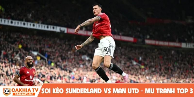 Soi kèo Sunderland vs Man Utd - MU tranh top 3