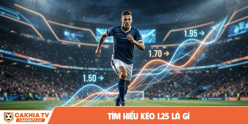 Tìm hiểu kèo 1.25 là gì
