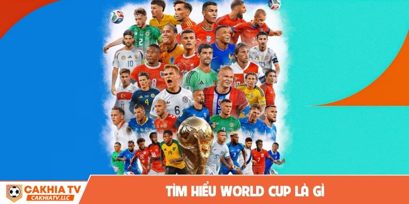 Tìm hiểu World Cup là gì