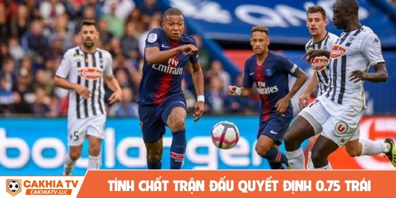 Tính chất trận đấu quyết định 0.75 trái