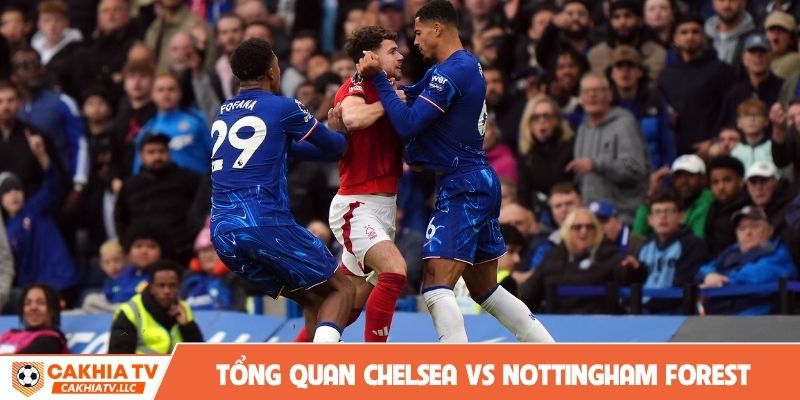 Tổng quan trước màn soi kèo Chelsea vs Nottingham Forest