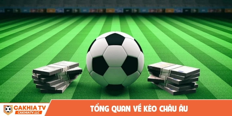 Tổng quan về kèo Châu Âu