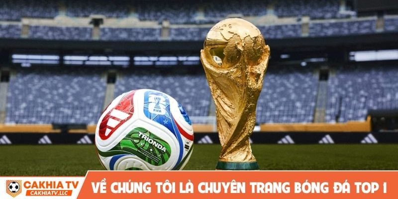 Về chúng tôi CakhiaTV là chuyên trang bóng đá TOP 1