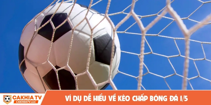 Ví dụ dễ hiểu về kèo chấp bóng đá ⅕