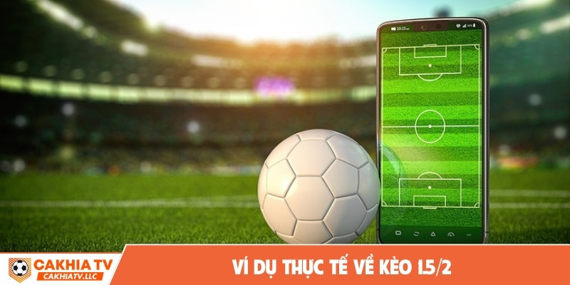 Ví dụ thực tế về kèo 1.5/2